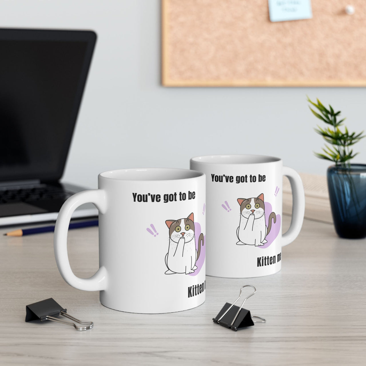 Funny Cat Mug - 11oz/15oz Ceramic Mug - You've Got to be Kitten Me