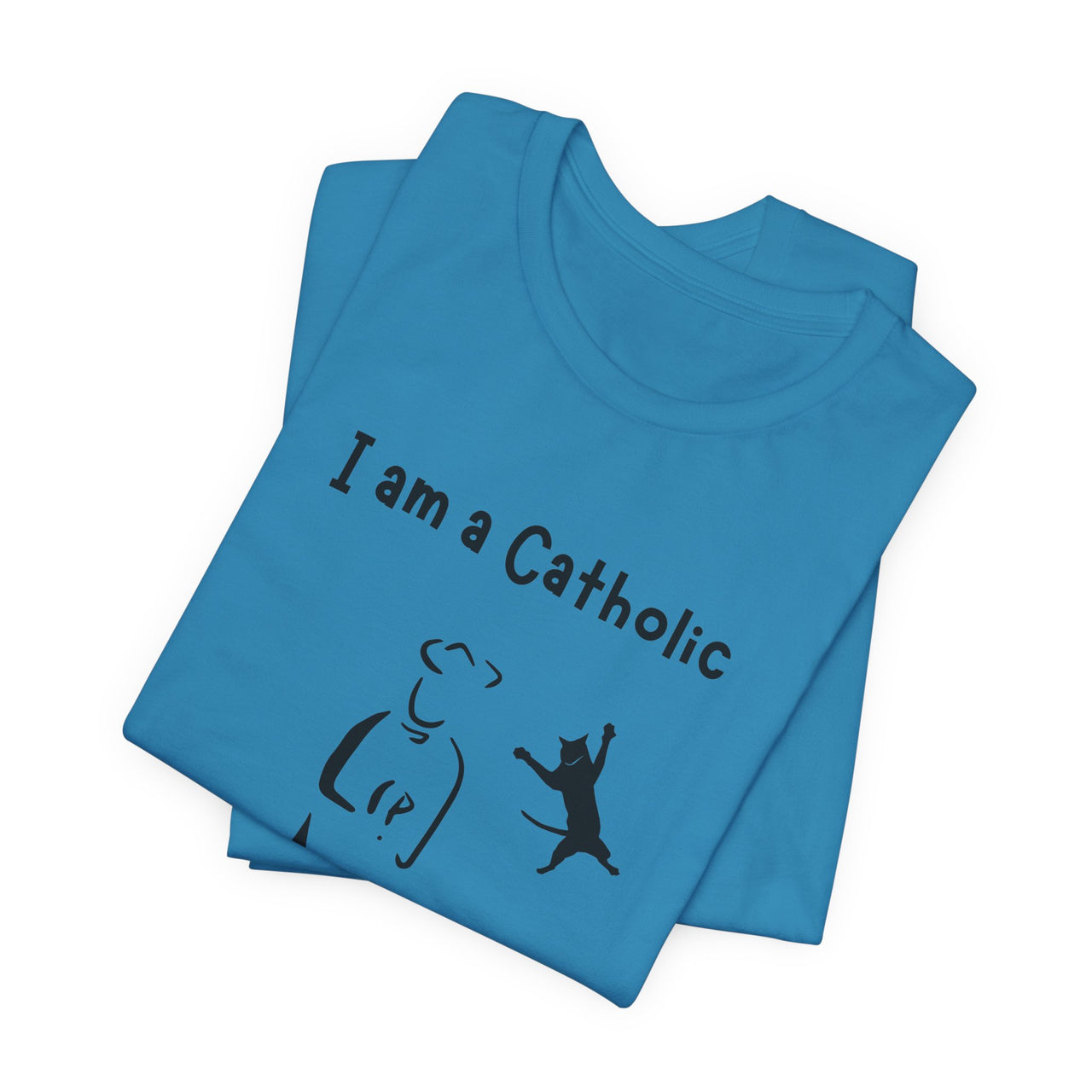 Cat Lover Unisex Tee - "I am a Catholic (that means I am addicted to cats)"