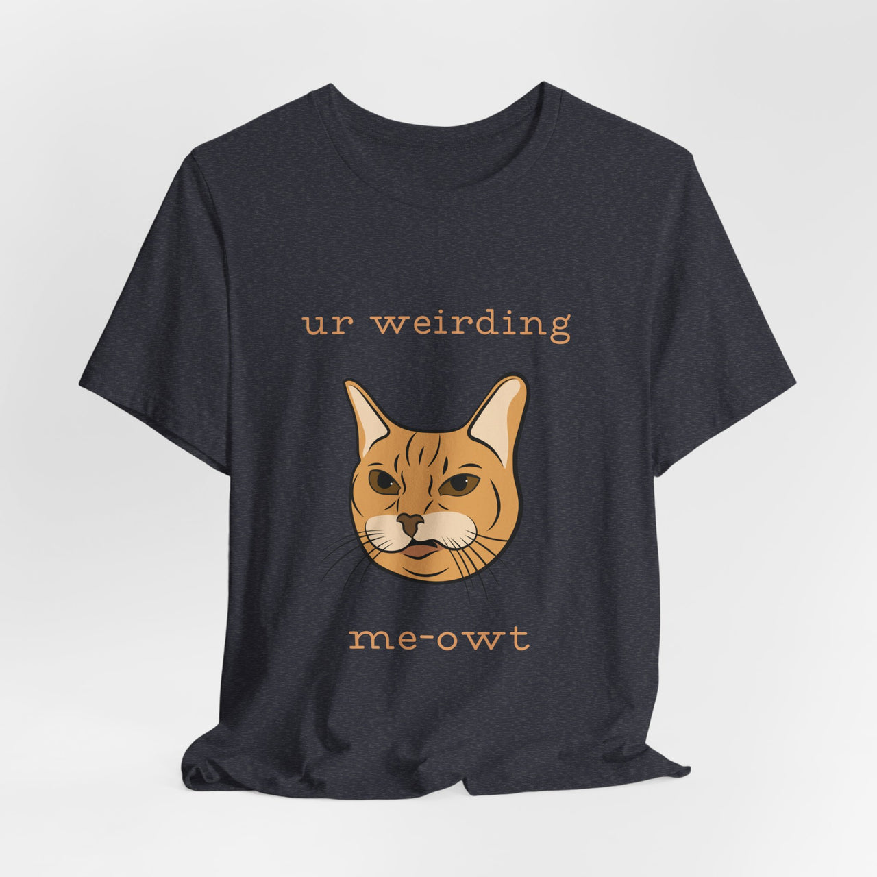 Cat Tee - Funny 'Ur Weirding Me-owt' Design