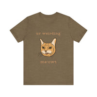 Thumbnail for Cat Tee - Funny 'Ur Weirding Me-owt' Design