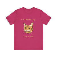 Thumbnail for Cat Tee - Funny 'Ur Weirding Me-owt' Design