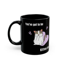 Thumbnail for Funny Cat Mug You've Got to be Kitten Me