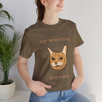 Thumbnail for Cat Tee - Funny 'Ur Weirding Me-owt' Design