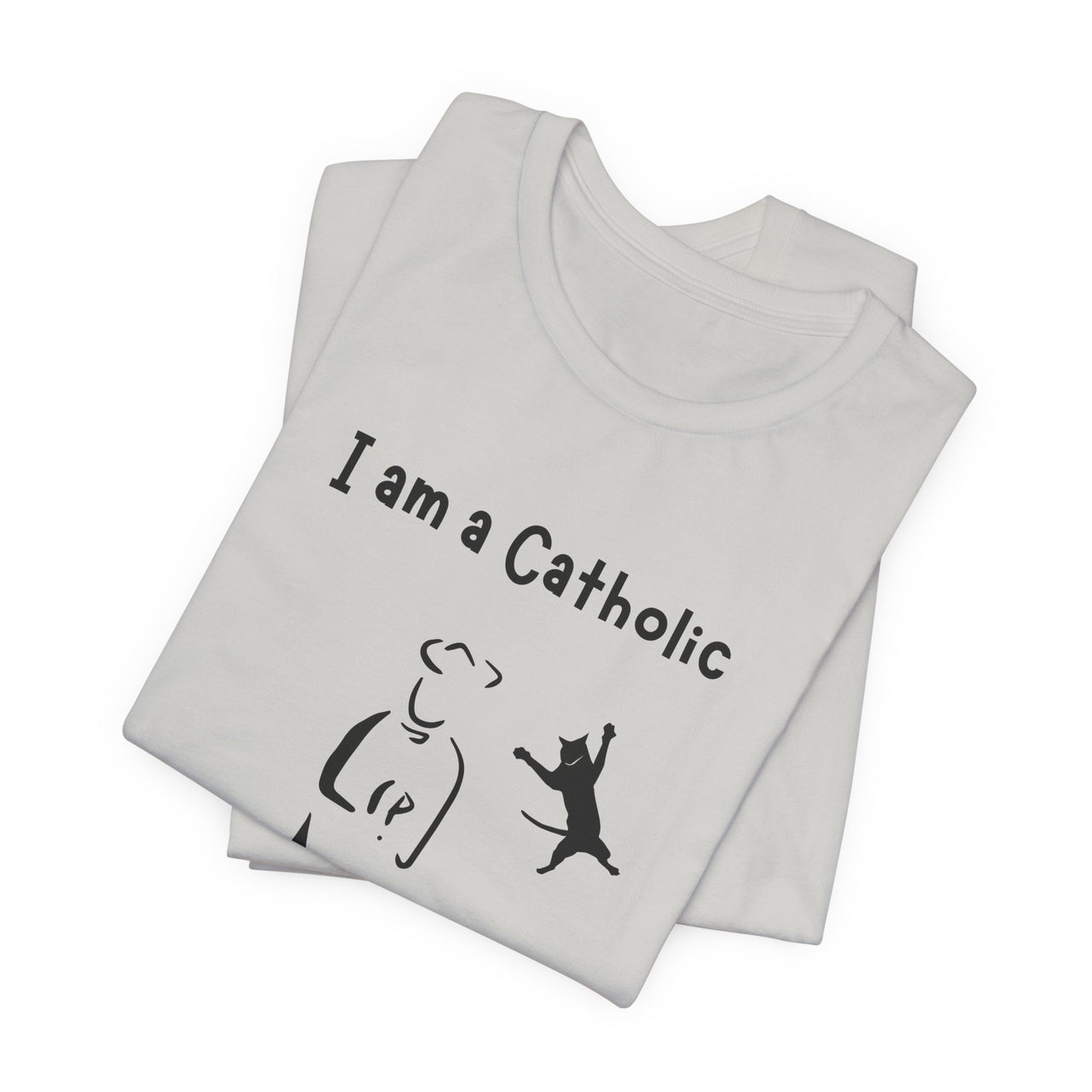 Cat Lover Unisex Tee - "I am a Catholic (that means I am addicted to cats)"