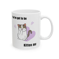 Thumbnail for Funny Cat Mug - 11oz/15oz Ceramic Mug - You've Got to be Kitten Me