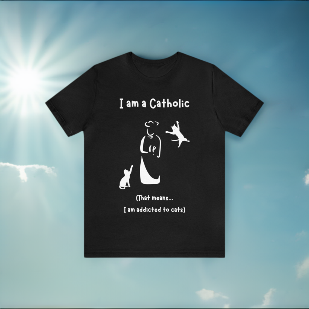 Cat Lover Unisex Tee - "I am a Catholic (that means I am addicted to cats)"