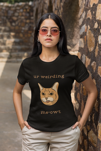 Thumbnail for Cat Tee - Funny 'Ur Weirding Me-owt' Design