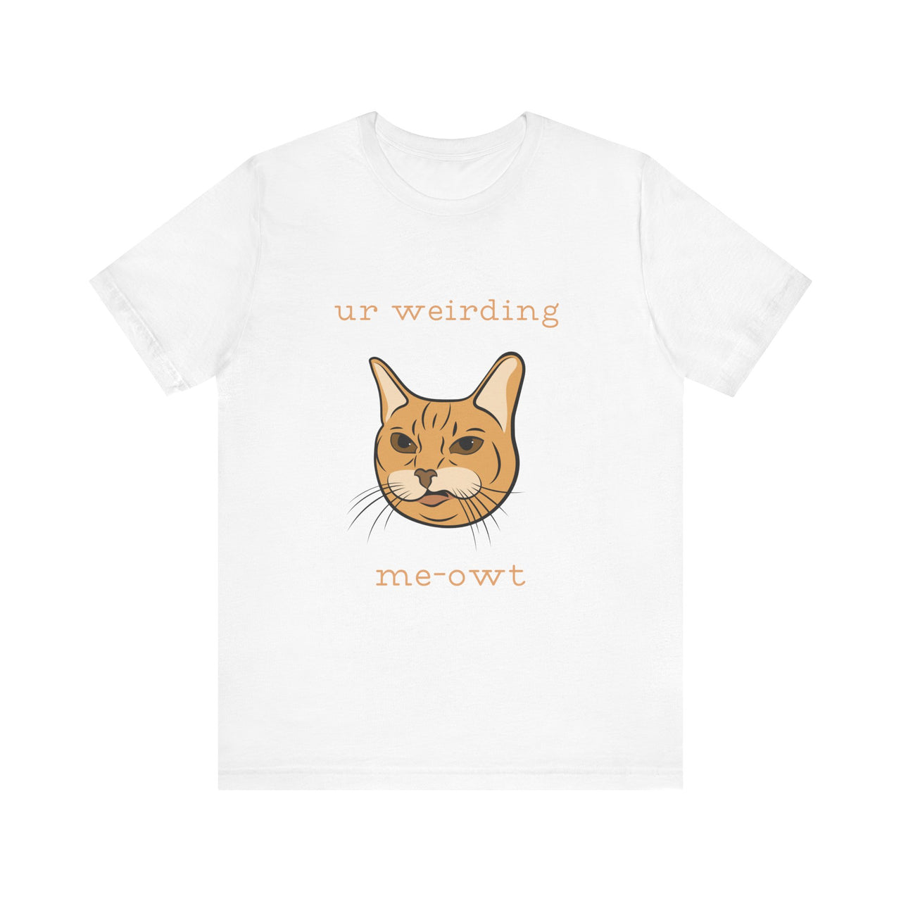 Cat Tee - Funny 'Ur Weirding Me-owt' Design