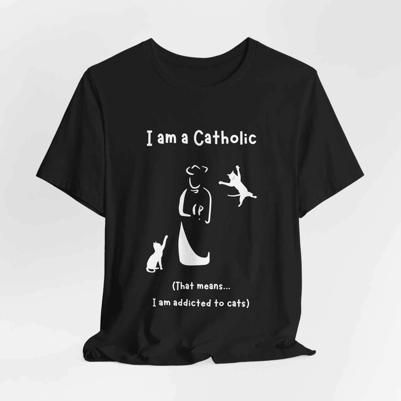 Cat Lover Unisex Tee - "I am a Catholic (that means I am addicted to cats)"