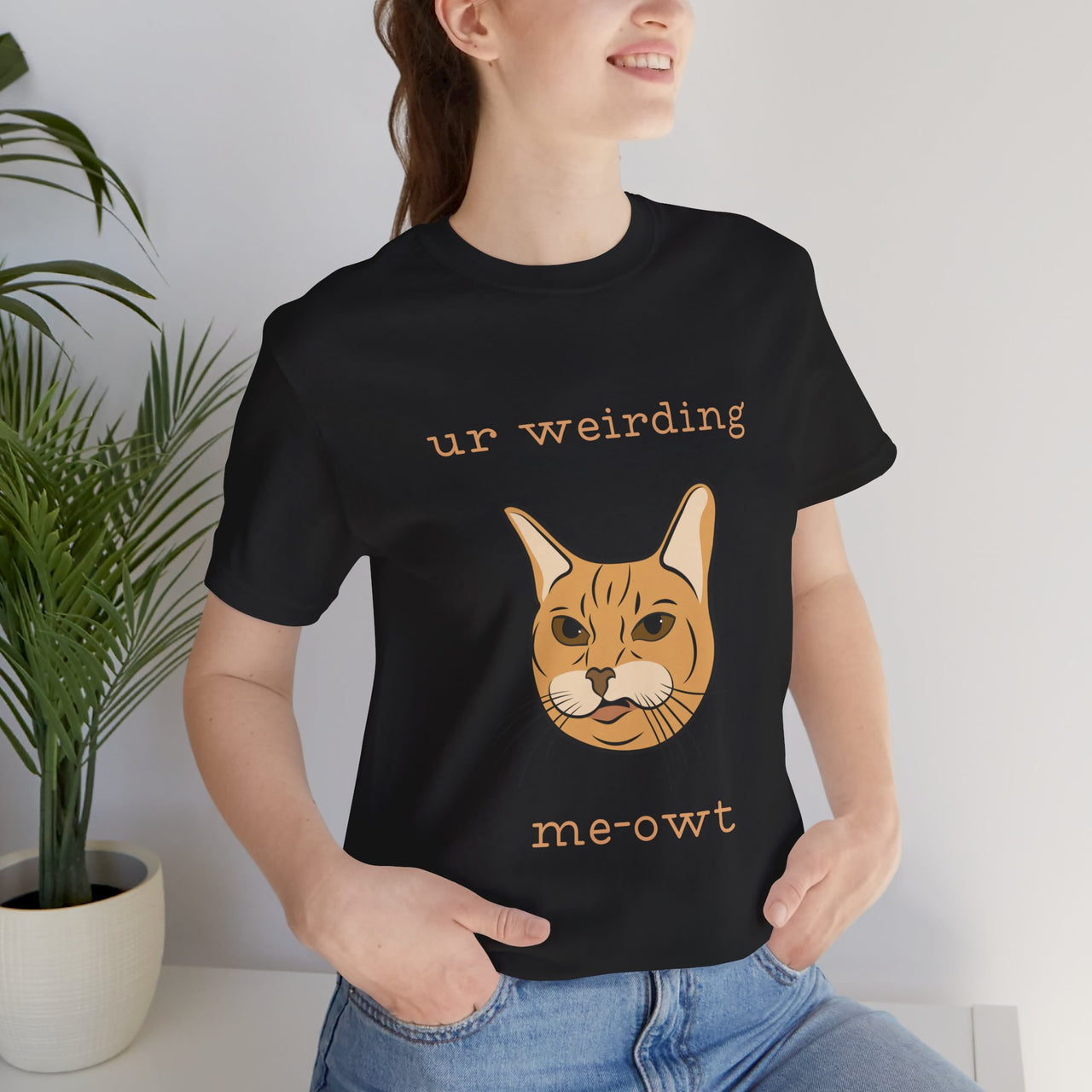 Cat Tee - Funny 'Ur Weirding Me-owt' Design