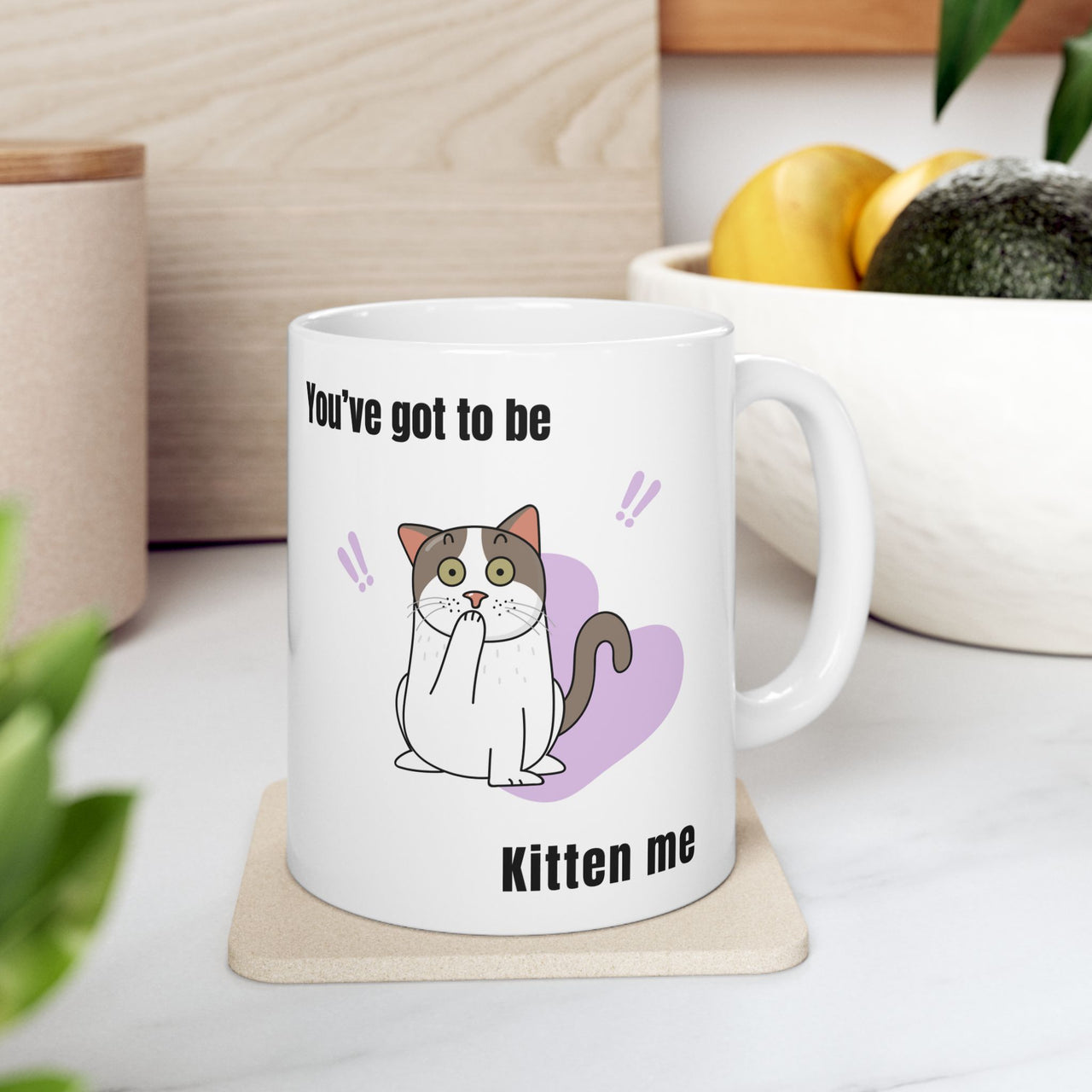 Funny Cat Mug - 11oz/15oz Ceramic Mug - You've Got to be Kitten Me