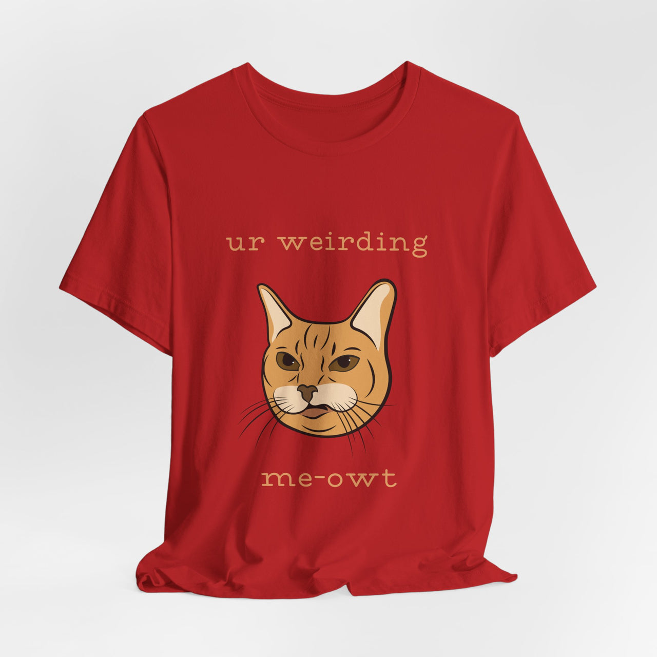 Cat Tee - Funny 'Ur Weirding Me-owt' Design