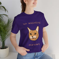 Thumbnail for Cat Tee - Funny 'Ur Weirding Me-owt' Design