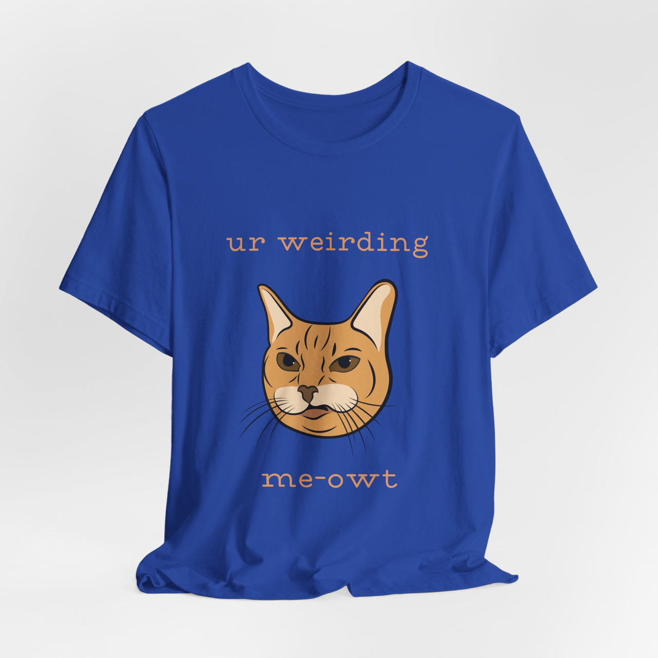 Cat Tee - Funny 'Ur Weirding Me-owt' Design