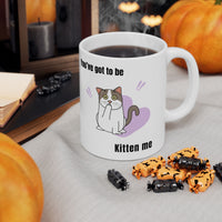 Thumbnail for Funny Cat Mug - 11oz/15oz Ceramic Mug - You've Got to be Kitten Me