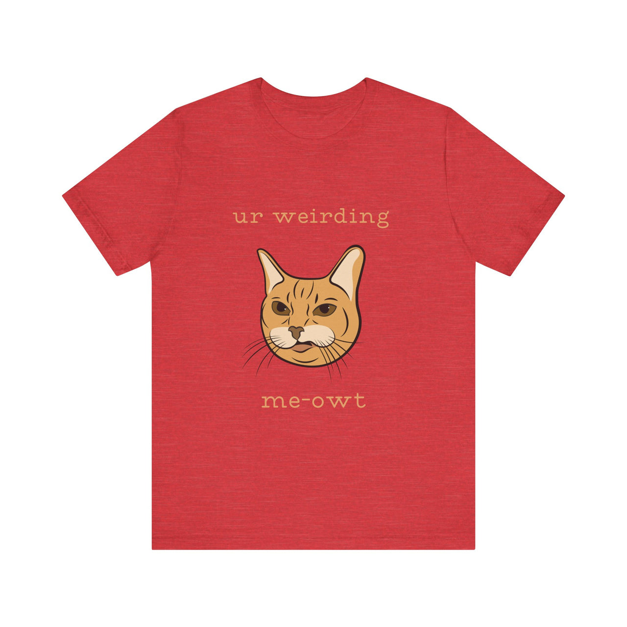 Cat Tee - Funny 'Ur Weirding Me-owt' Design