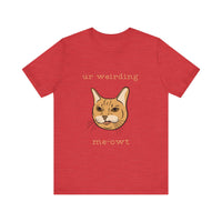 Thumbnail for Cat Tee - Funny 'Ur Weirding Me-owt' Design