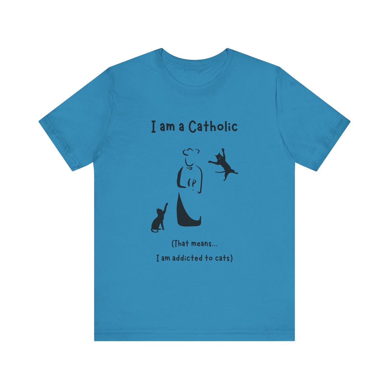 Cat Lover Unisex Tee - "I am a Catholic (that means I am addicted to cats)"