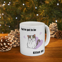 Thumbnail for Funny Cat Mug - 11oz/15oz Ceramic Mug - You've Got to be Kitten Me