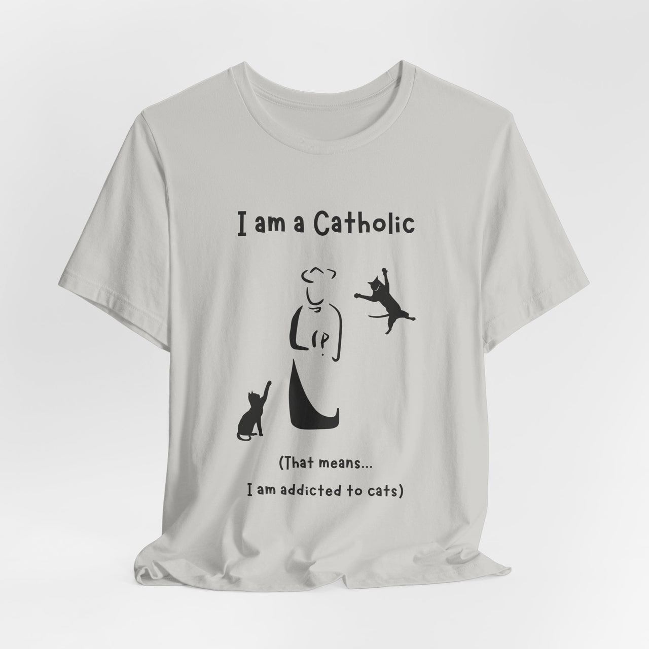 Cat Lover Unisex Tee - "I am a Catholic (that means I am addicted to cats)"