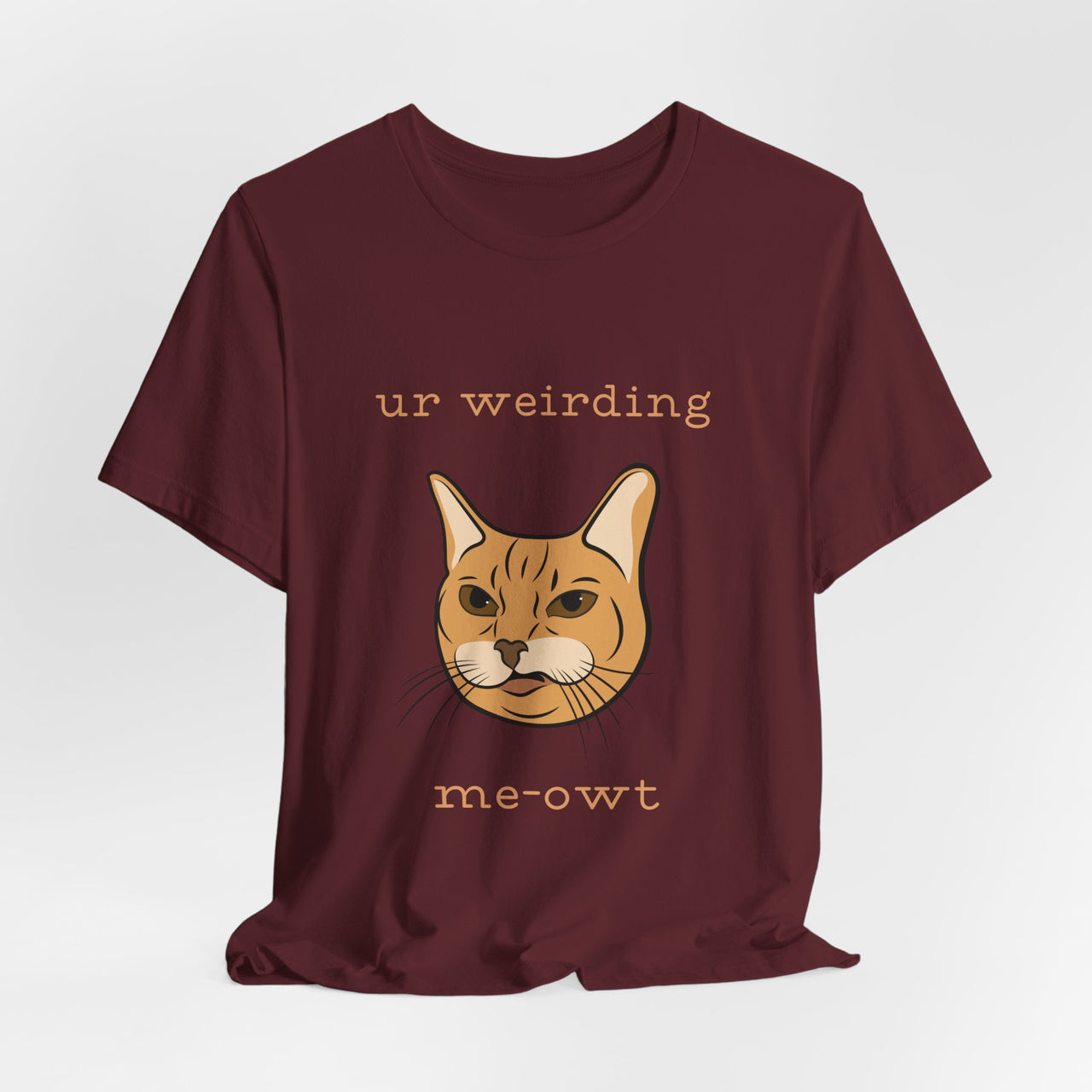 Cat Tee - Funny 'Ur Weirding Me-owt' Design