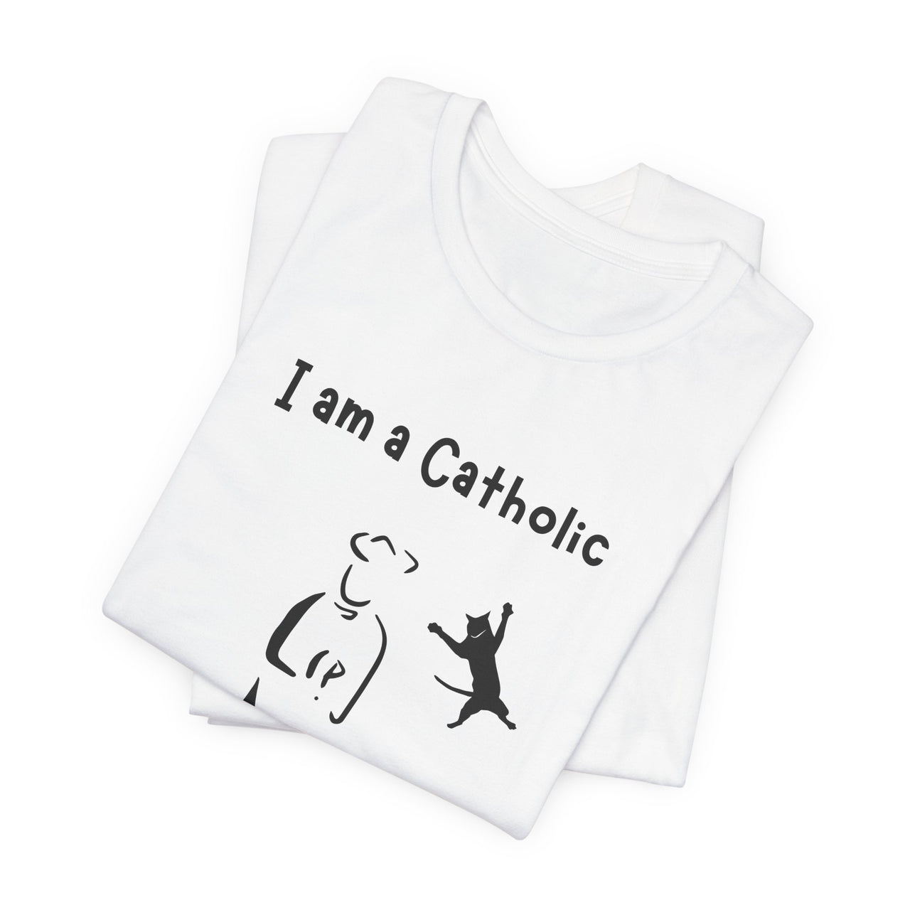 Cat Lover Unisex Tee - "I am a Catholic (that means I am addicted to cats)"