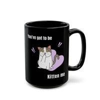 Thumbnail for Funny Cat Mug You've Got to be Kitten Me