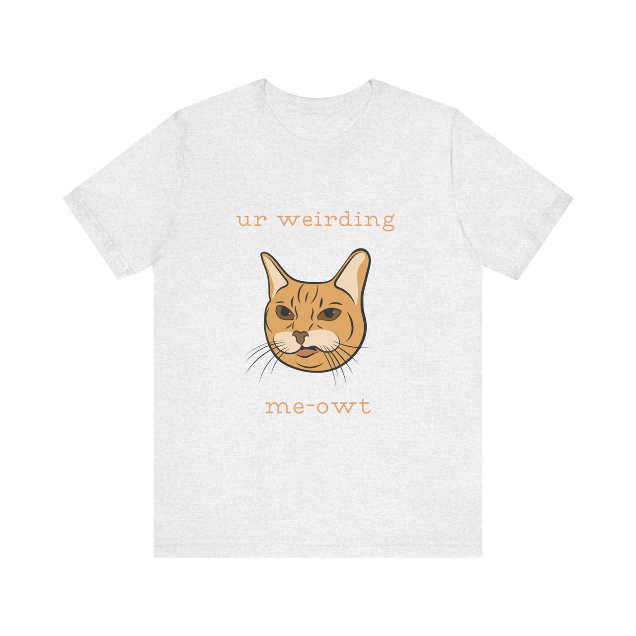 Cat Tee - Funny 'Ur Weirding Me-owt' Design