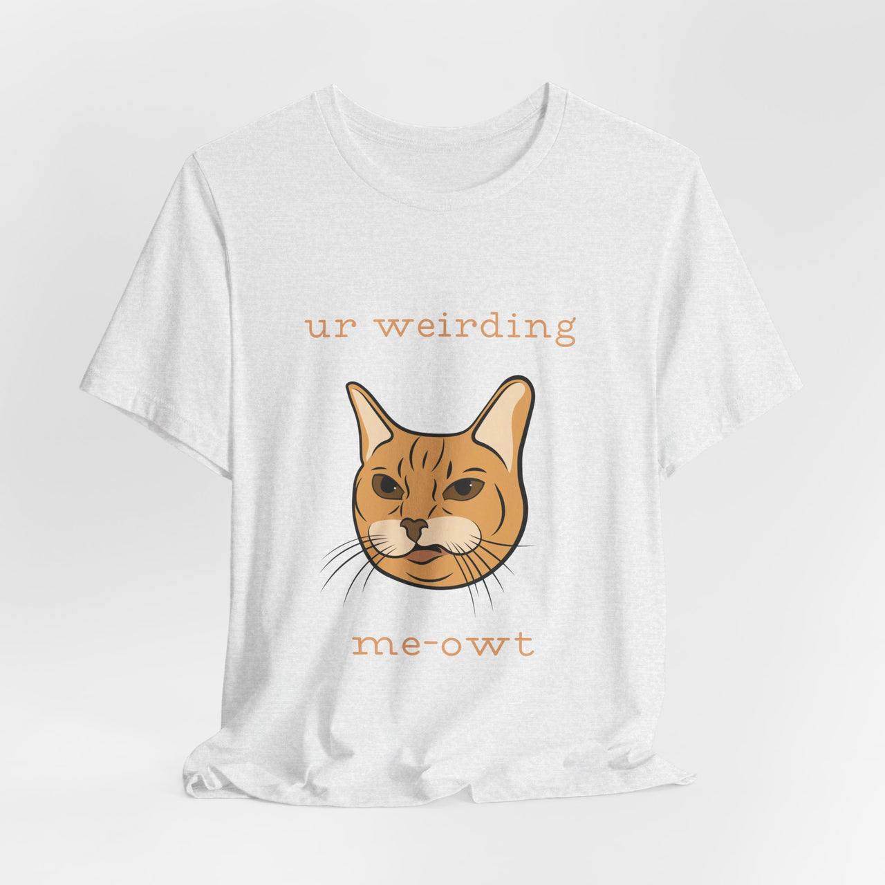 Cat Tee - Funny 'Ur Weirding Me-owt' Design