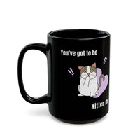 Thumbnail for Funny Cat Mug You've Got to be Kitten Me